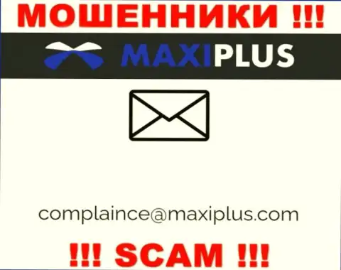 Довольно-таки рискованно связываться с кидалами Maxi Plus через их е-мейл, могут с легкостью развести на финансовые средства